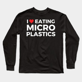 i love eating microplastics Long Sleeve T-Shirt